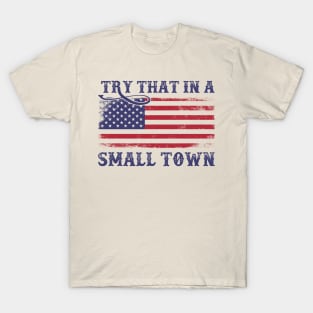 Try That In A Small Town US Flag T-Shirt